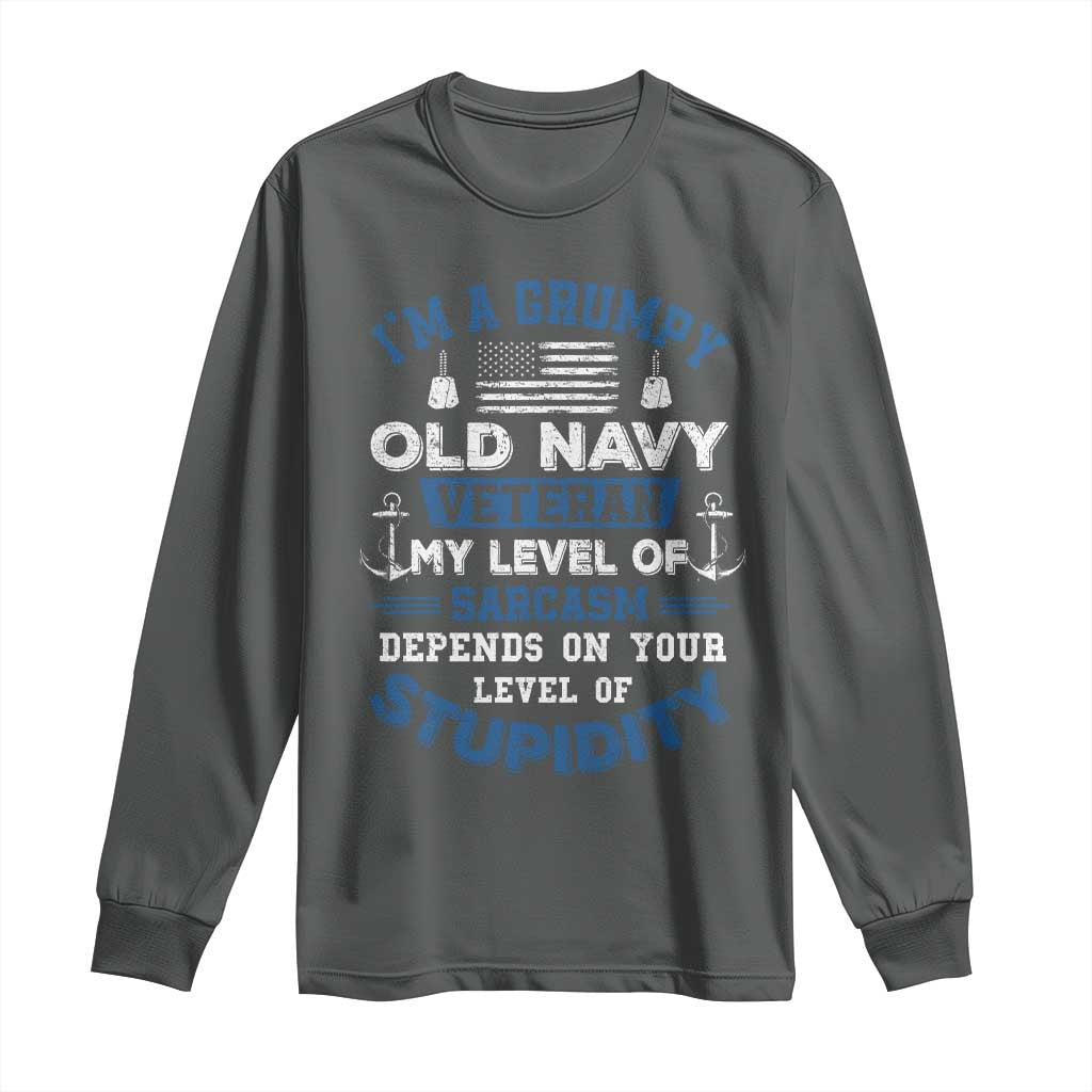 I Am A Grumpy Old Navy Veteran My Level Of Sarcasm Depends On Your Level Of Stupidity Long Sleeve Shirt - Wonder Print Shop
