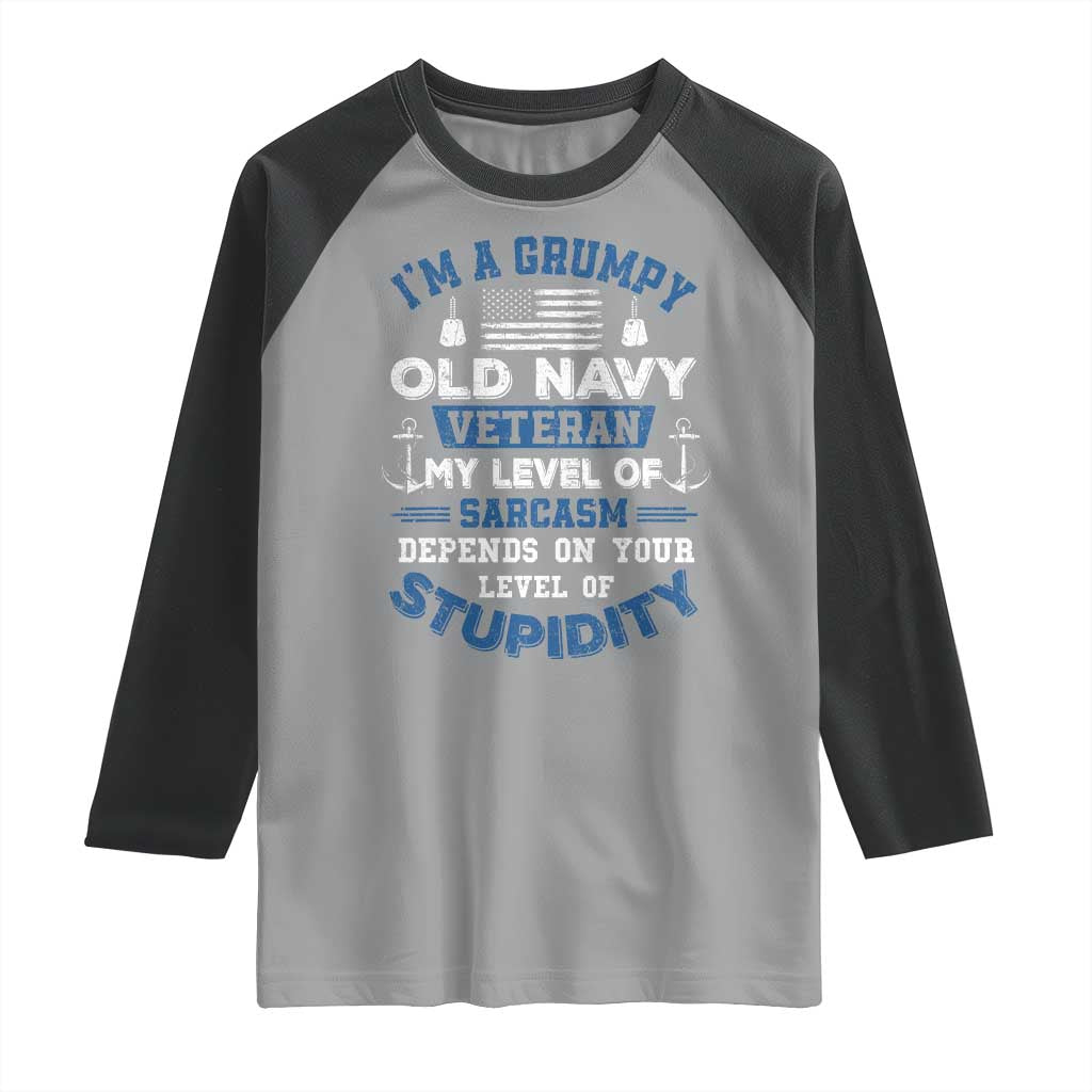I Am A Grumpy Old Navy Veteran My Level Of Sarcasm Depends On Your Level Of Stupidity Raglan Shirt - Wonder Print Shop