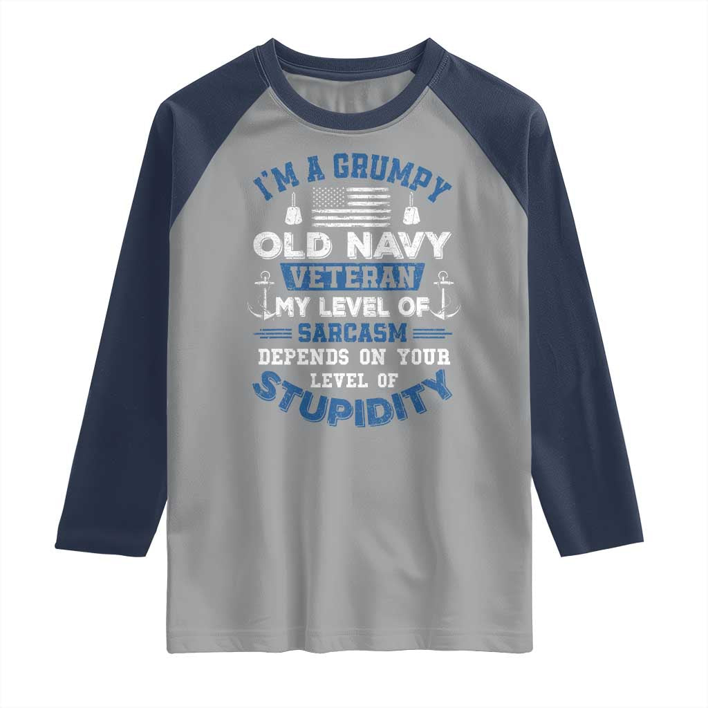 I Am A Grumpy Old Navy Veteran My Level Of Sarcasm Depends On Your Level Of Stupidity Raglan Shirt - Wonder Print Shop