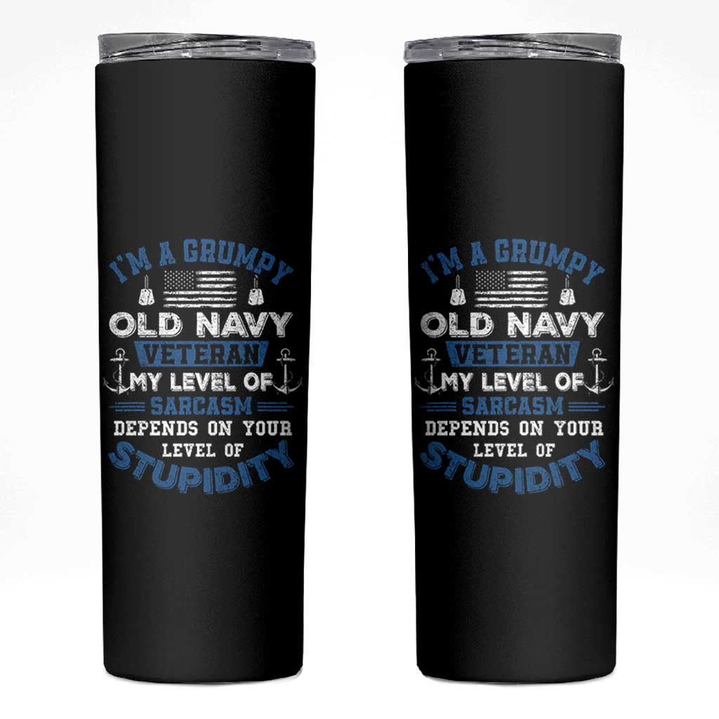 I Am A Grumpy Old Navy Veteran My Level Of Sarcasm Depends On Your Level Of Stupidity Skinny Tumbler - Wonder Print Shop