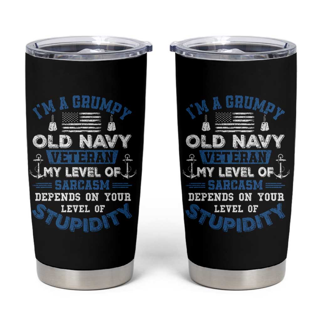 I Am A Grumpy Old Navy Veteran My Level Of Sarcasm Depends On Your Level Of Stupidity Tumbler Cup - Wonder Print Shop