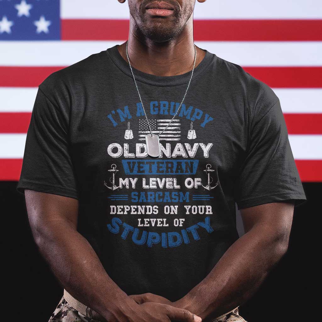 I Am A Grumpy Old Navy Veteran My Level Of Sarcasm Depends On Your Level Of Stupidity T Shirt - Wonder Print Shop