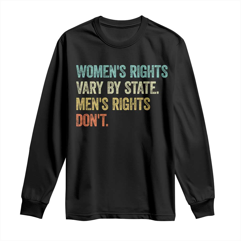 Women's Rights Vary By State Men Rights Don't Feminist Retro Long Sleeve Shirt