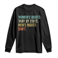 Women's Rights Vary By State Men Rights Don't Feminist Retro Long Sleeve Shirt
