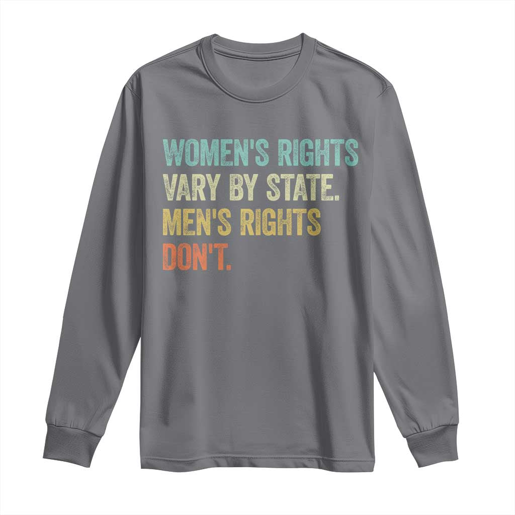 Women's Rights Vary By State Men Rights Don't Feminist Retro Long Sleeve Shirt