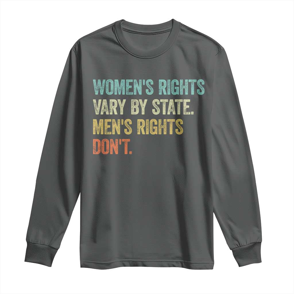 Women's Rights Vary By State Men Rights Don't Feminist Retro Long Sleeve Shirt