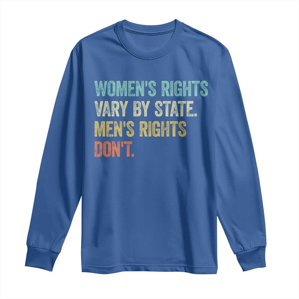 Women's Rights Vary By State Men Rights Don't Feminist Retro Long Sleeve Shirt
