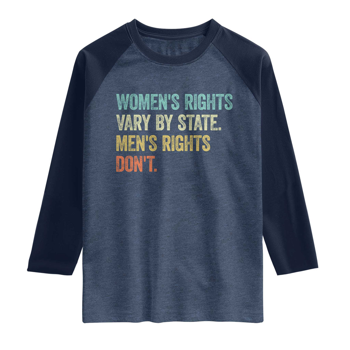 Women's Rights Vary By State Men Rights Don't Feminist Retro Raglan Shirt