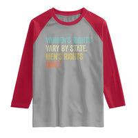 Women's Rights Vary By State Men Rights Don't Feminist Retro Raglan Shirt