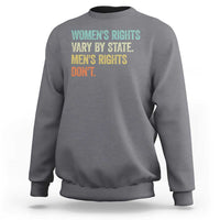 Women's Rights Vary By State Men Rights Don't Feminist Retro Sweatshirt