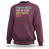 Women's Rights Vary By State Men Rights Don't Feminist Retro Sweatshirt