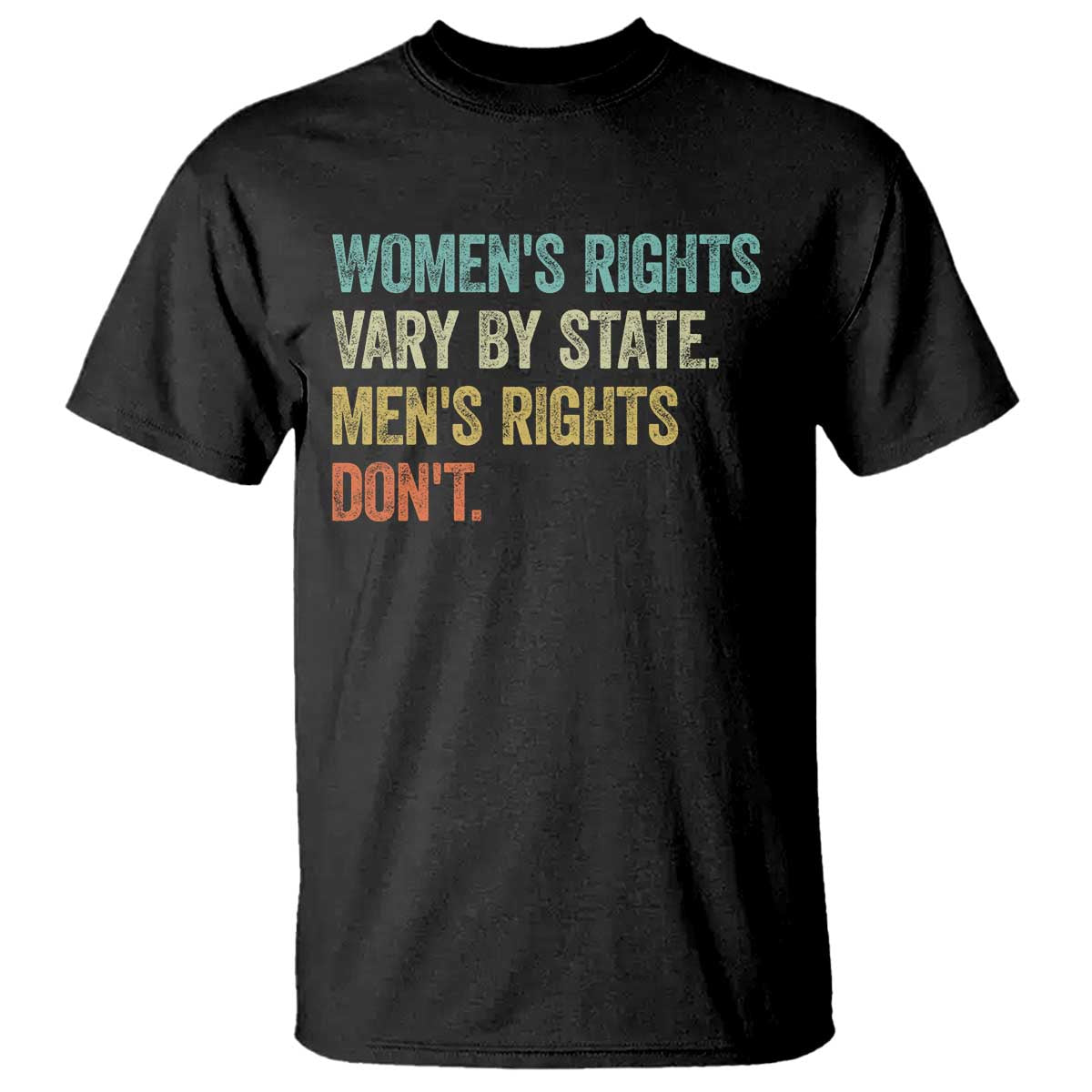Women's Rights Vary By State Men Rights Don't Feminist Retro T Shirt