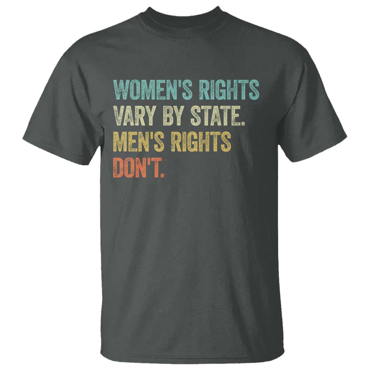 Women's Rights Vary By State Men Rights Don't Feminist Retro T Shirt