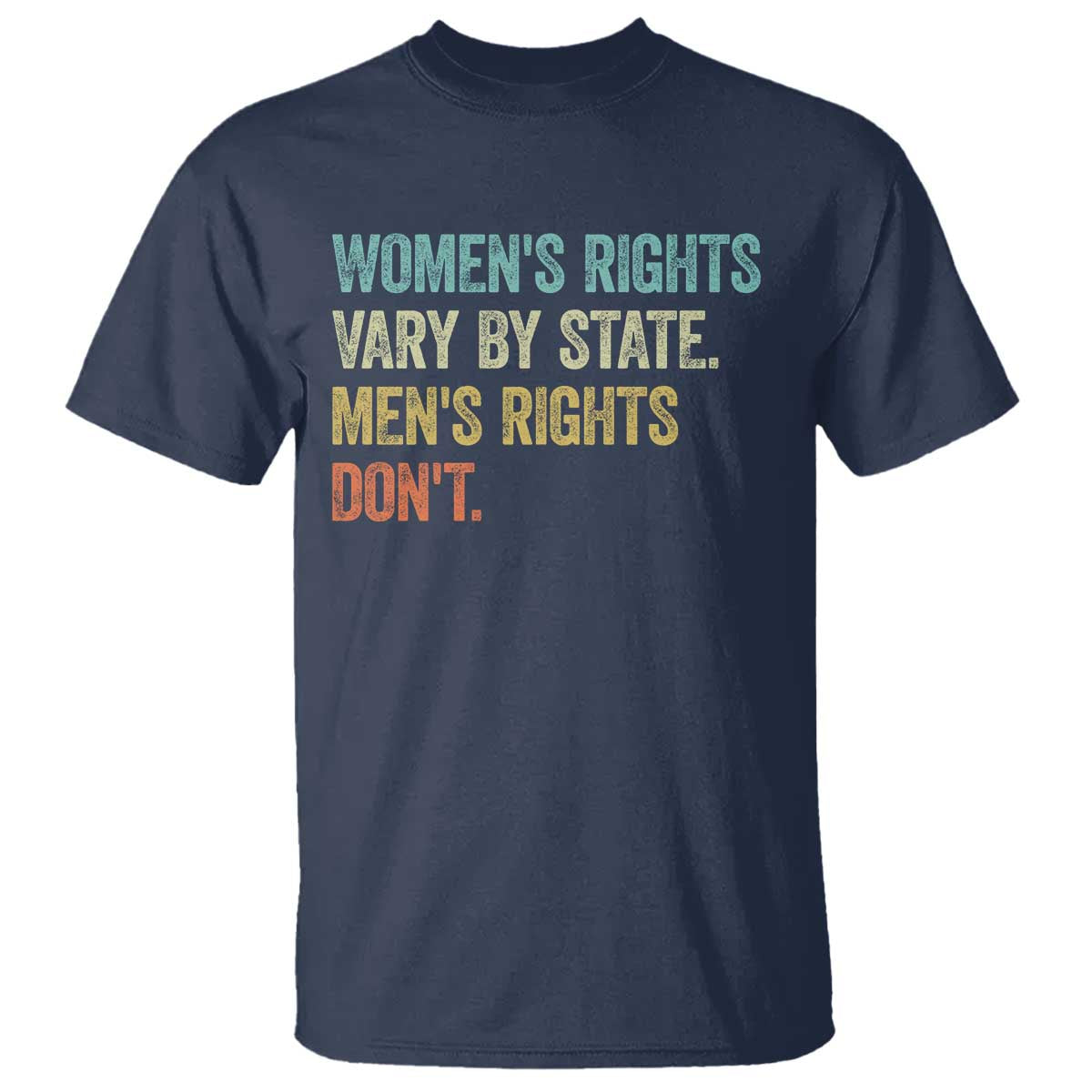 Women's Rights Vary By State Men Rights Don't Feminist Retro T Shirt
