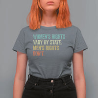 Women's Rights Vary By State Men Rights Don't Feminist Retro T Shirt For Women
