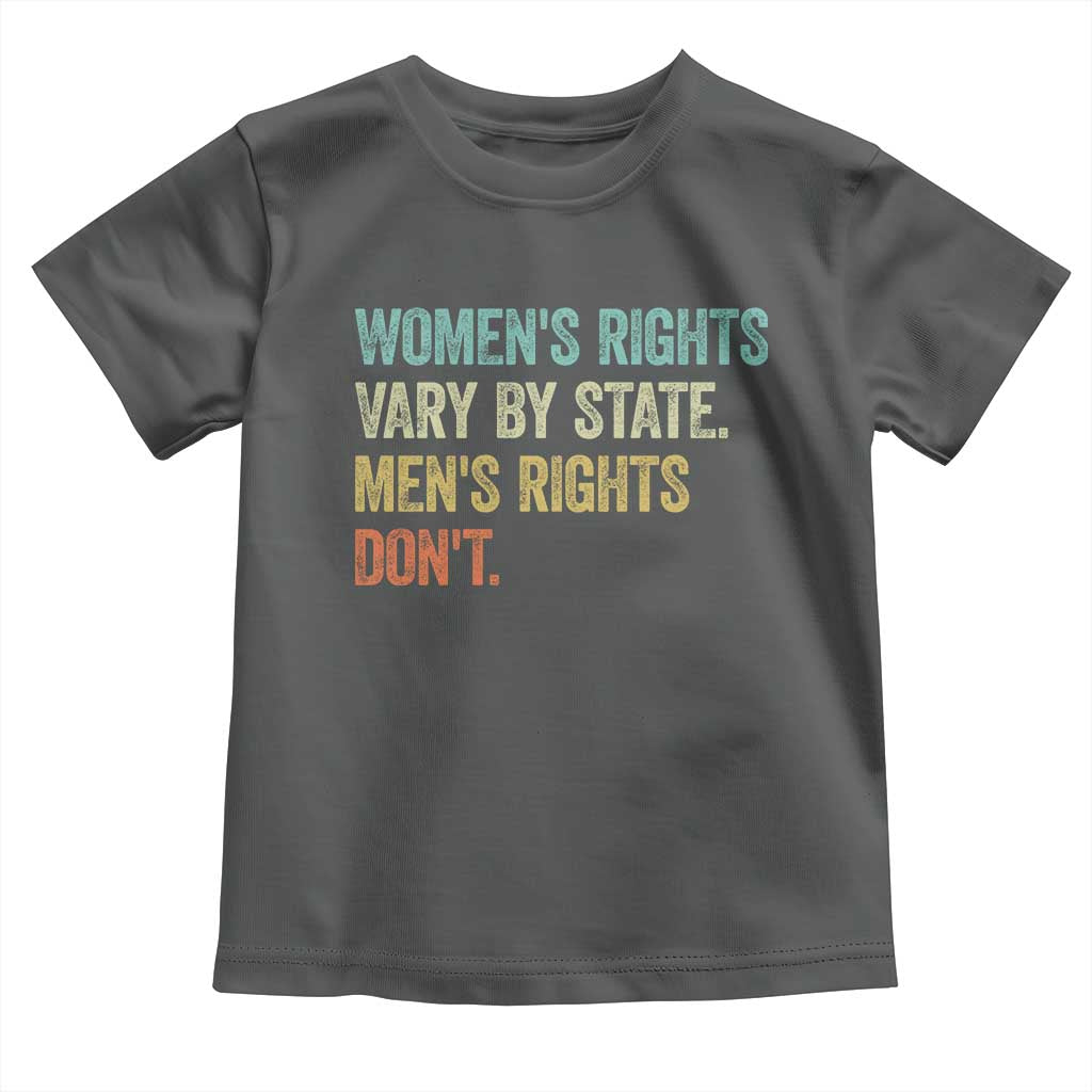 Women's Rights Vary By State Men Rights Don't Feminist Retro Toddler T Shirt
