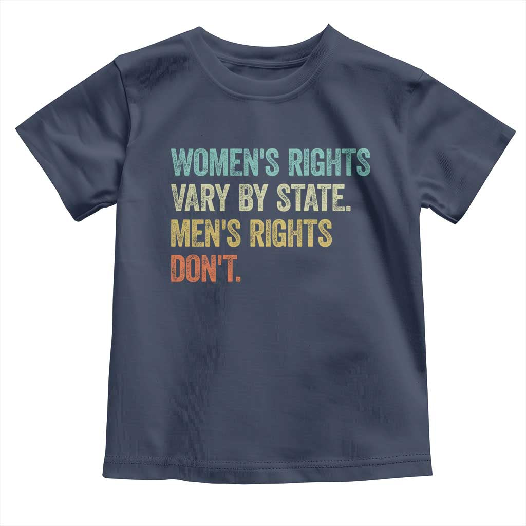 Women's Rights Vary By State Men Rights Don't Feminist Retro Toddler T Shirt