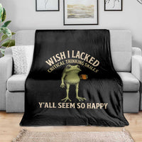 Wish I Lacked Critical Thinking Skills Y'all Seem So Happy Funny Frog Coffee Throw Blanket