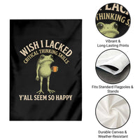 Wish I Lacked Critical Thinking Skills Y'all Seem So Happy Funny Frog Coffee Garden Flag