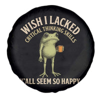 Wish I Lacked Critical Thinking Skills Y'all Seem So Happy Funny Frog Coffee Spare Tire Cover