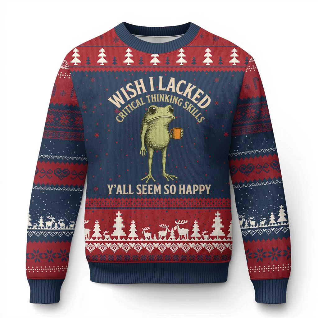 Wish I Lacked Critical Thinking Skills Y'all Seem So Happy Funny Frog Coffee Ugly Christmas Sweater
