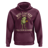 Wish I Lacked Critical Thinking Skills Y'all Seem So Happy Funny Frog Coffee Hoodie