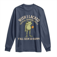 Wish I Lacked Critical Thinking Skills Y'all Seem So Happy Funny Frog Coffee Long Sleeve Shirt