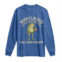 Wish I Lacked Critical Thinking Skills Y'all Seem So Happy Funny Frog Coffee Long Sleeve Shirt