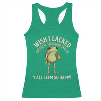Wish I Lacked Critical Thinking Skills Y'all Seem So Happy Funny Frog Coffee Racerback Tank Top