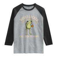 Wish I Lacked Critical Thinking Skills Y'all Seem So Happy Funny Frog Coffee Raglan Shirt