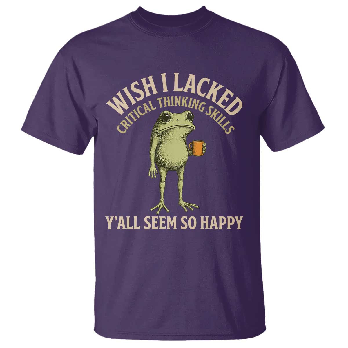 Wish I Lacked Critical Thinking Skills Y'all Seem So Happy Funny Frog Coffee T Shirt