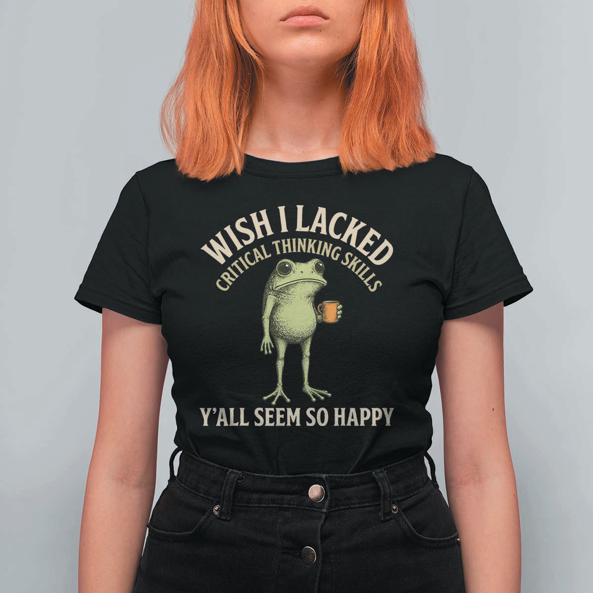 Wish I Lacked Critical Thinking Skills Y'all Seem So Happy Funny Frog Coffee T Shirt For Women
