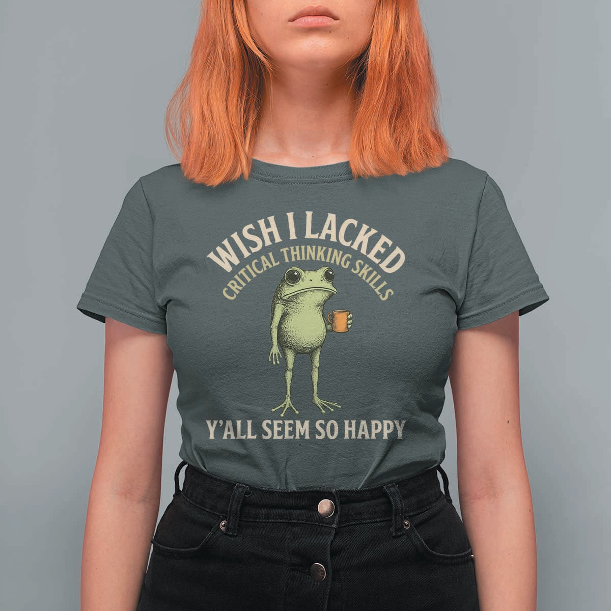 Wish I Lacked Critical Thinking Skills Y'all Seem So Happy Funny Frog Coffee T Shirt For Women