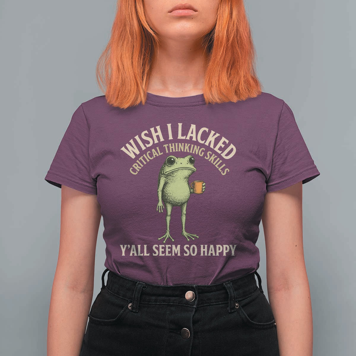 Wish I Lacked Critical Thinking Skills Y'all Seem So Happy Funny Frog Coffee T Shirt For Women