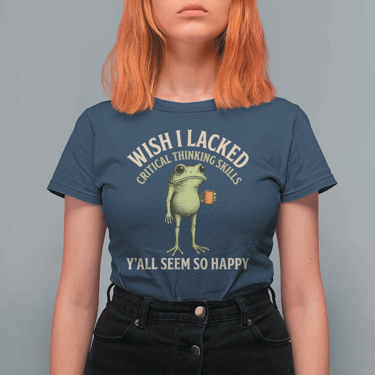 Wish I Lacked Critical Thinking Skills Y'all Seem So Happy Funny Frog Coffee T Shirt For Women