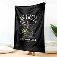 All Plants Are Edible Some Only Once Throw Blanket Funny Botanical Gardener