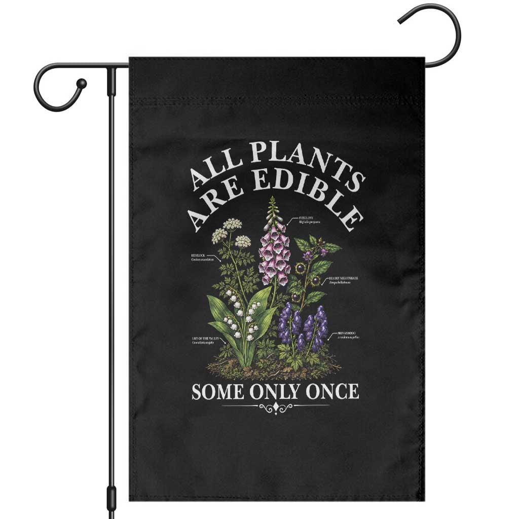 All Plants Are Edible Some Only Once Garden Flag Funny Botanical Gardener