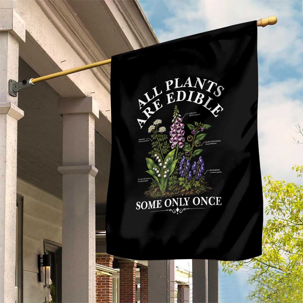 All Plants Are Edible Some Only Once Garden Flag Funny Botanical Gardener