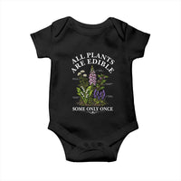 All Plants Are Edible Some Only Once Baby Onesie Funny Botanical Gardener