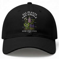 All Plants Are Edible Some Only Once Baseball Cap Funny Botanical Gardener