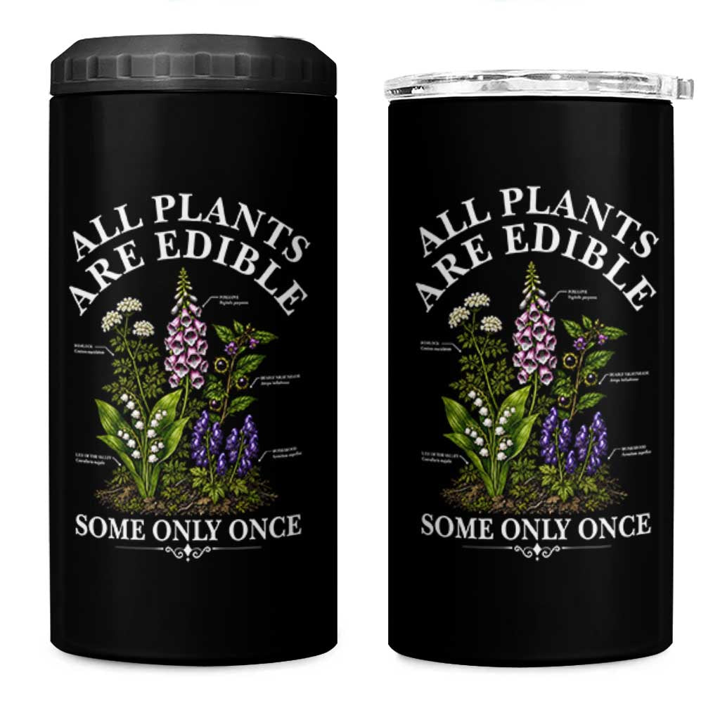 All Plants Are Edible Some Only Once 4 in 1 Can Cooler Tumbler Funny Botanical Gardener