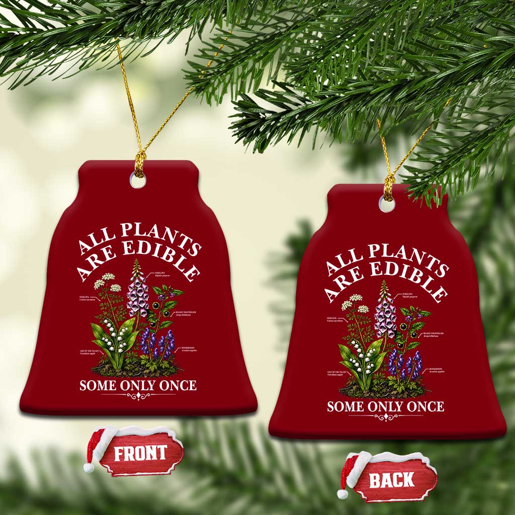 All Plants Are Edible Some Only Once Ceramic Ornament Funny Botanical Gardener
