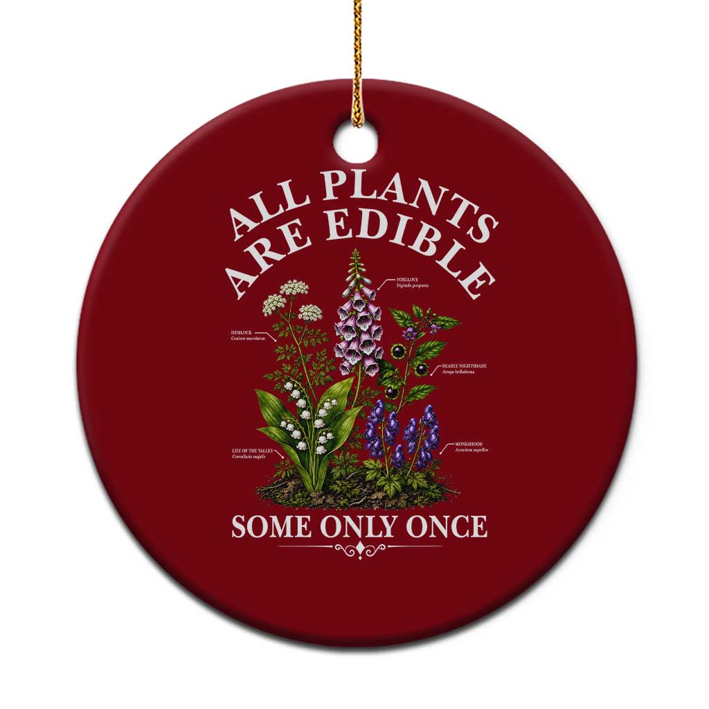 All Plants Are Edible Some Only Once Ceramic Ornament Funny Botanical Gardener