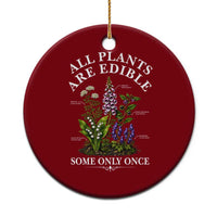 All Plants Are Edible Some Only Once Ceramic Ornament Funny Botanical Gardener