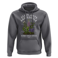 All Plants Are Edible Some Only Once Hoodie Funny Botanical Gardener