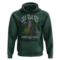 All Plants Are Edible Some Only Once Hoodie Funny Botanical Gardener