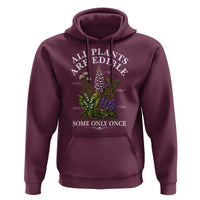 All Plants Are Edible Some Only Once Hoodie Funny Botanical Gardener