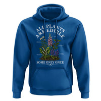 All Plants Are Edible Some Only Once Hoodie Funny Botanical Gardener