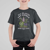 All Plants Are Edible Some Only Once T Shirt For Kid Funny Botanical Gardener