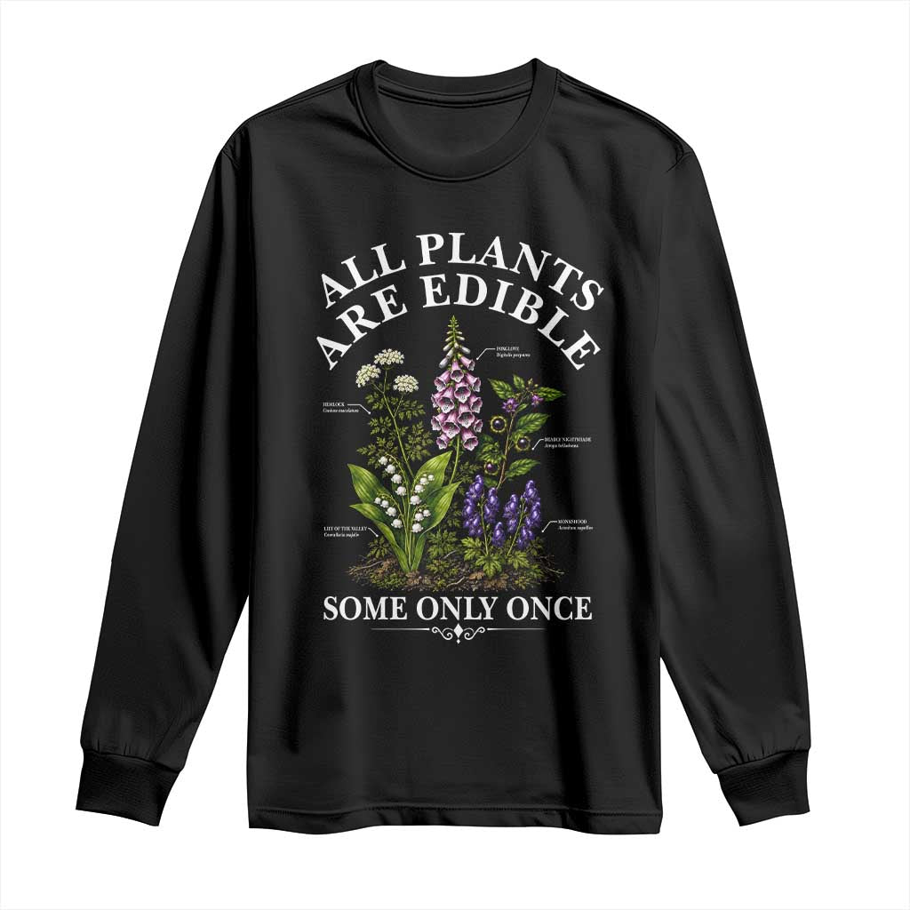 All Plants Are Edible Some Only Once Long Sleeve Shirt Funny Botanical Gardener